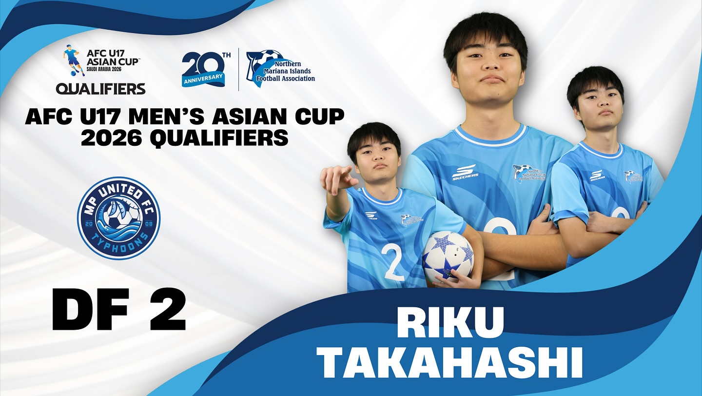 May be an image of text that says 'AFCU17 ASIANCUP AFC U17 ASIAN CUP SNX088A3A2828 ΤΗ QUALIFIERS ANHIVERSARY Northern Mariana Islands potball Association AFC U17 MEN'S ASIAN CUP 2026 QUALIFIERS UNITED 을 ፓሽር 20 00 YPHOONS PHOO SNECHRTN LEER P 2 DF 2 RIKU TAKAHASHI'